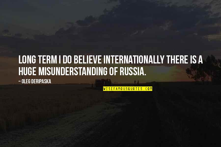 Masoero Quotes By Oleg Deripaska: Long term I do believe internationally there is