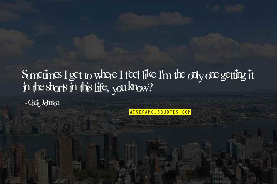 Masoesa Quotes By Craig Johnson: Sometimes I get to where I feel like Masoesa Quotes By Craig Johnson: Sometimes I get to where I feel like