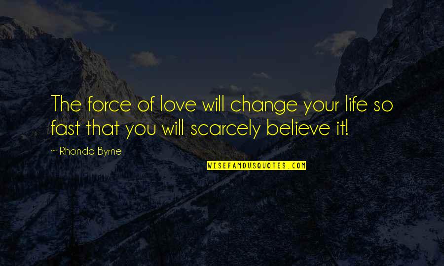 Masoesa Quotes By Rhonda Byrne: The force of love will change your life