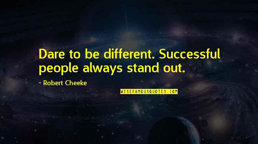 Masolite Quotes By Robert Cheeke: Dare to be different. Successful people always stand Masolite Quotes By Robert Cheeke: Dare to be different. Successful people always stand