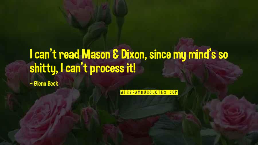 Mason And Dixon Quotes By Glenn Beck: I can't read Mason & Dixon, since my