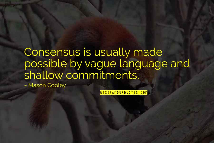 Mason Cooley Quotes By Mason Cooley: Consensus is usually made possible by vague language