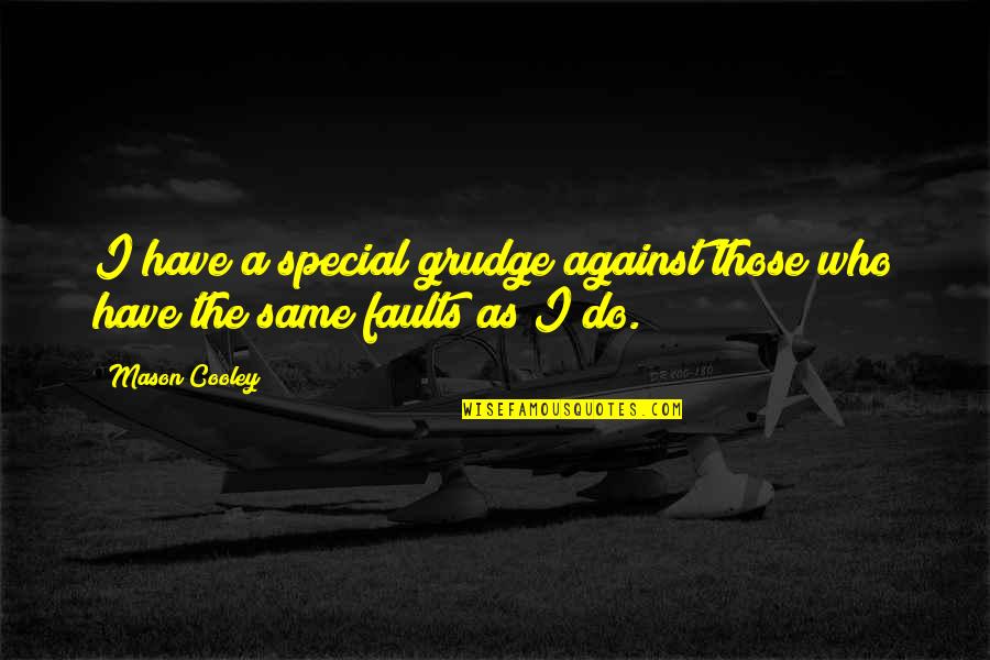 Mason Cooley Quotes By Mason Cooley: I have a special grudge against those who