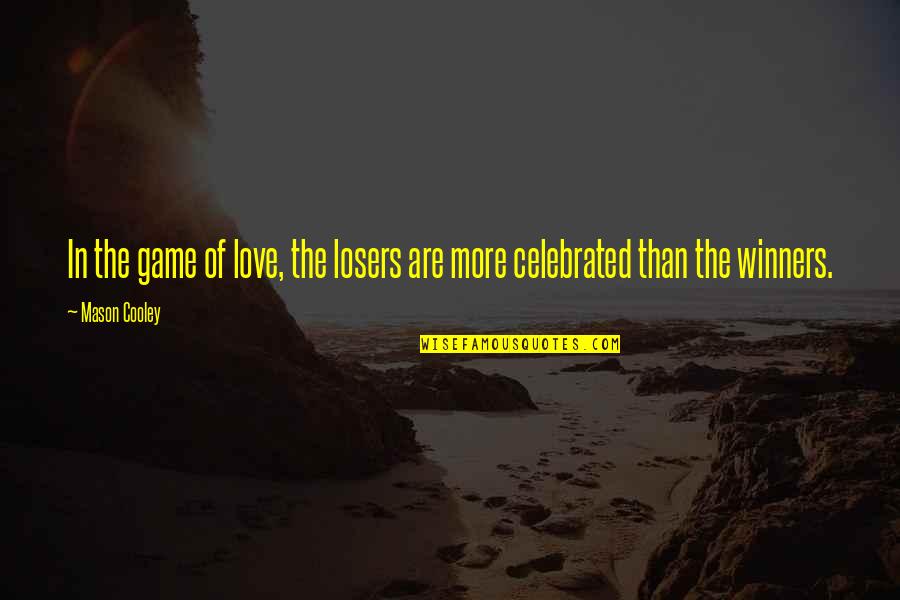 Mason Cooley Quotes By Mason Cooley: In the game of love, the losers are