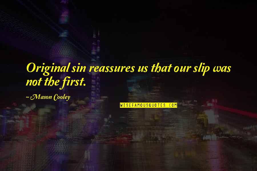 Mason Cooley Quotes By Mason Cooley: Original sin reassures us that our slip was