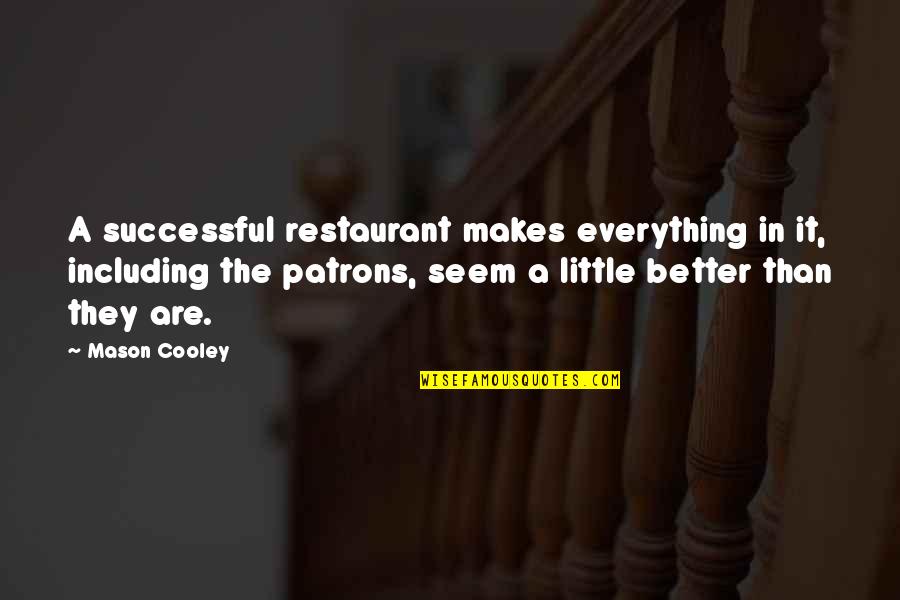 Mason Cooley Quotes By Mason Cooley: A successful restaurant makes everything in it, including