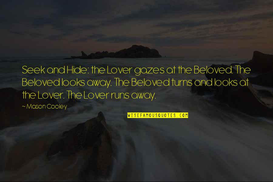 Mason Cooley Quotes By Mason Cooley: Seek and Hide: the Lover gazes at the