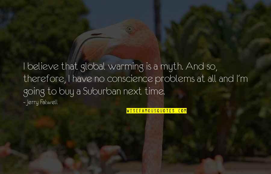 Mason Currey Quotes By Jerry Falwell: I believe that global warming is a myth. Mason Currey Quotes By Jerry Falwell: I believe that global warming is a myth.