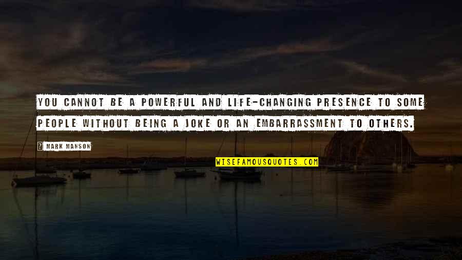 Mason Currey Quotes By Mark Manson: You cannot be a powerful and life-changing presence Mason Currey Quotes By Mark Manson: You cannot be a powerful and life-changing presence