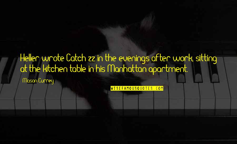 Mason Currey Quotes By Mason Currey: Heller wrote Catch-22 in the evenings after work, Mason Currey Quotes By Mason Currey: Heller wrote Catch-22 in the evenings after work,