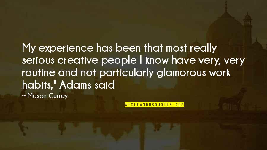 Mason Currey Quotes By Mason Currey: My experience has been that most really serious Mason Currey Quotes By Mason Currey: My experience has been that most really serious