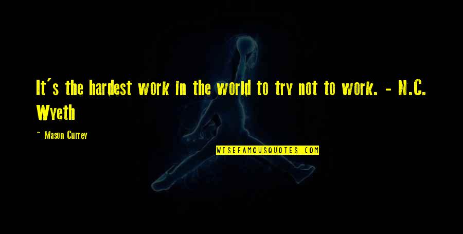 Mason Currey Quotes By Mason Currey: It's the hardest work in the world to