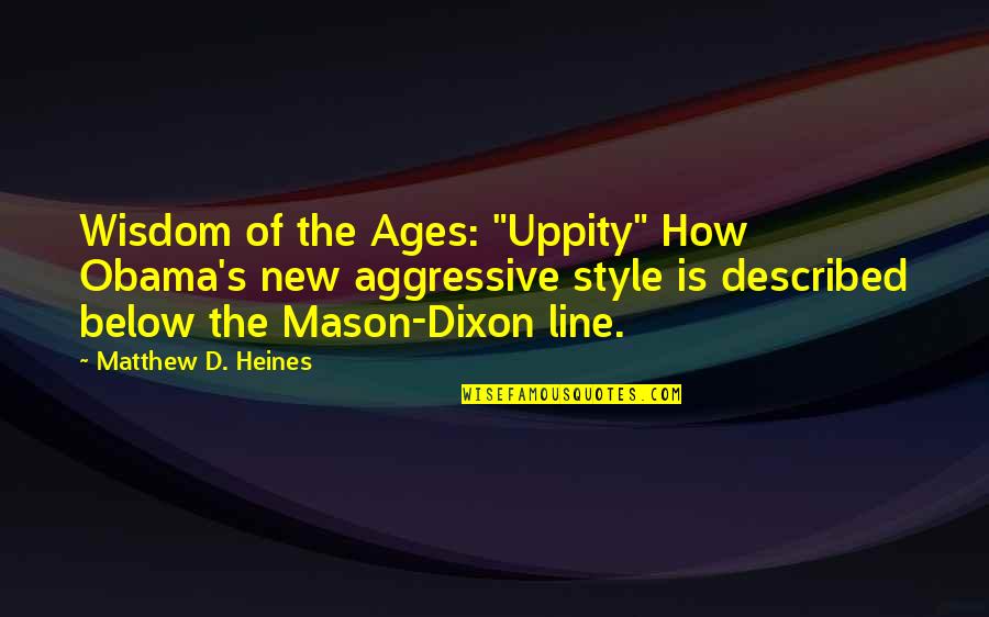 Mason Dixon Line Quotes By Matthew D. Heines: Wisdom of the Ages: "Uppity" How Obama's new
