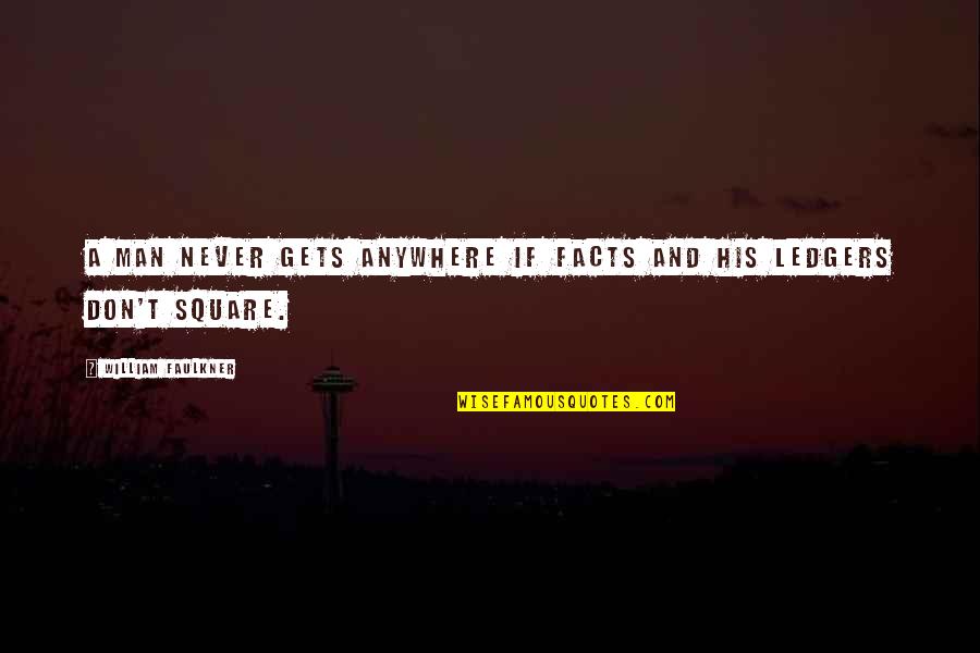 Mason Jar Song Quotes By William Faulkner: A man never gets anywhere if facts and