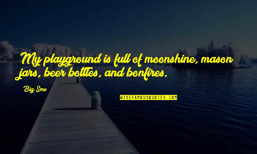 Mason Jars Quotes By Big Smo: My playground is full of moonshine, mason jars,