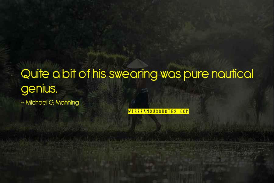 Masondoesart Quotes By Michael G. Manning: Quite a bit of his swearing was pure Masondoesart Quotes By Michael G. Manning: Quite a bit of his swearing was pure