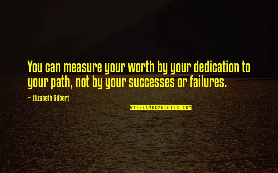 Masoned Banner Quotes By Elizabeth Gilbert: You can measure your worth by your dedication