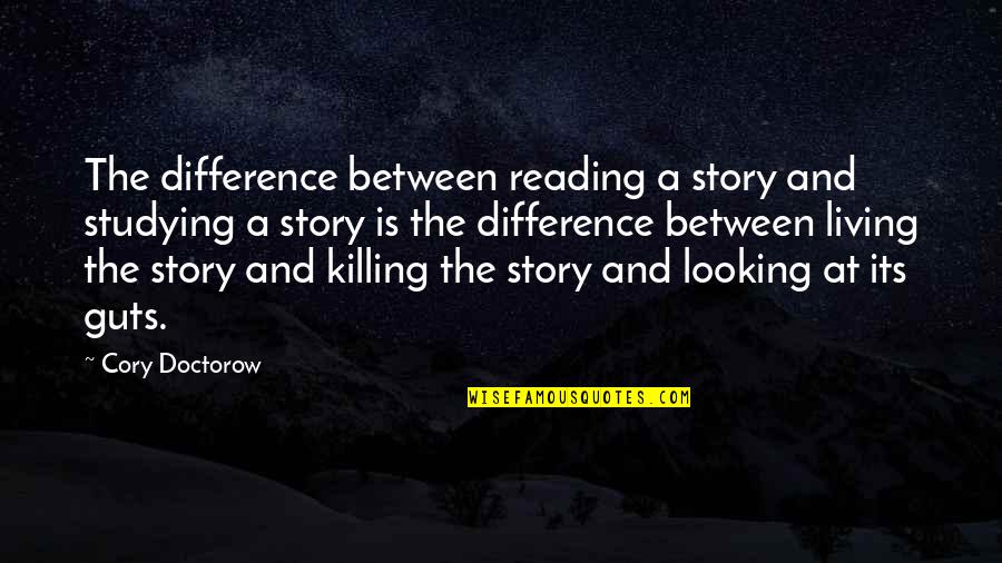 Masoned Quotes By Cory Doctorow: The difference between reading a story and studying