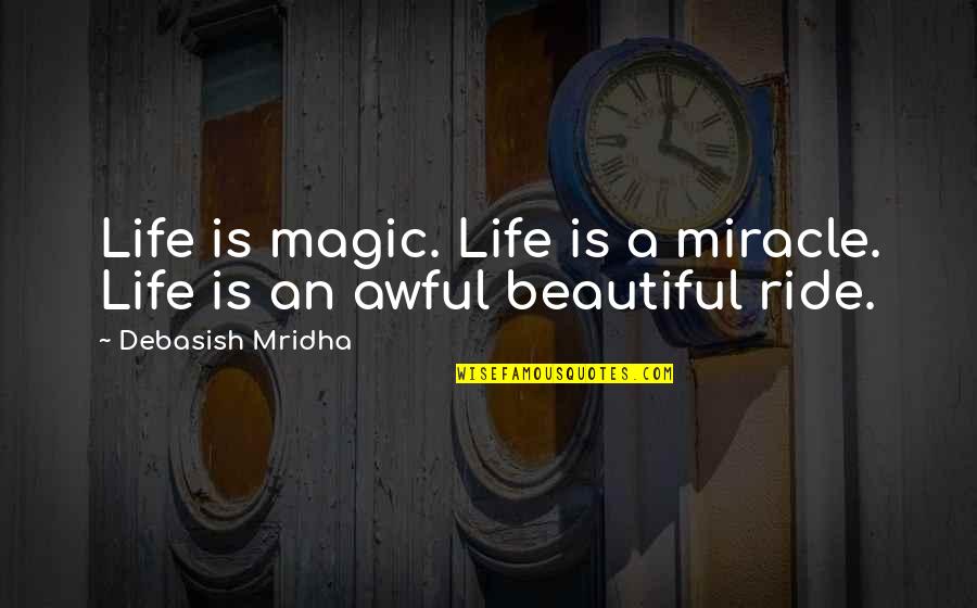 Masoneria Cubana Quotes By Debasish Mridha: Life is magic. Life is a miracle. Life