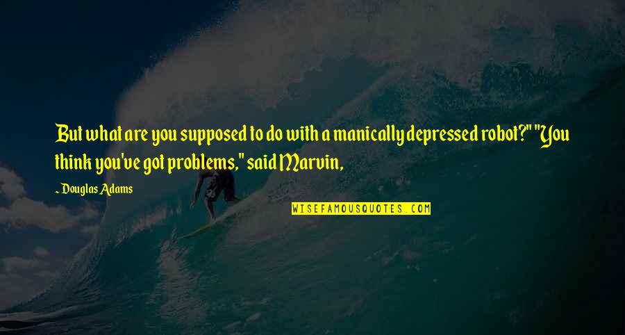 Masones Saloon Quotes By Douglas Adams: But what are you supposed to do with