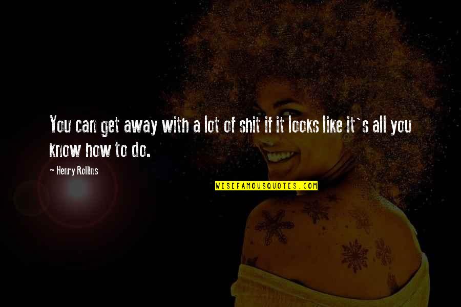Masones Saloon Quotes By Henry Rollins: You can get away with a lot of