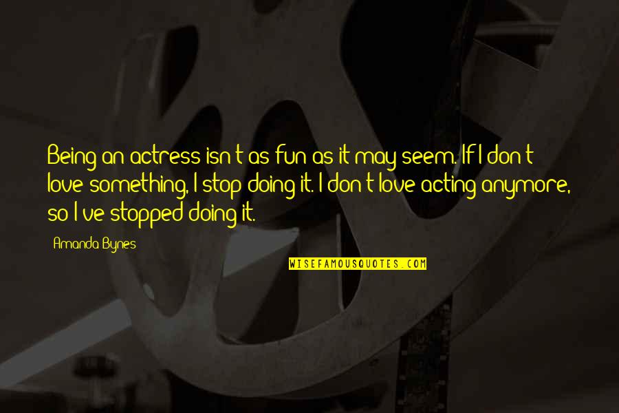 Masongsong Md Quotes By Amanda Bynes: Being an actress isn't as fun as it