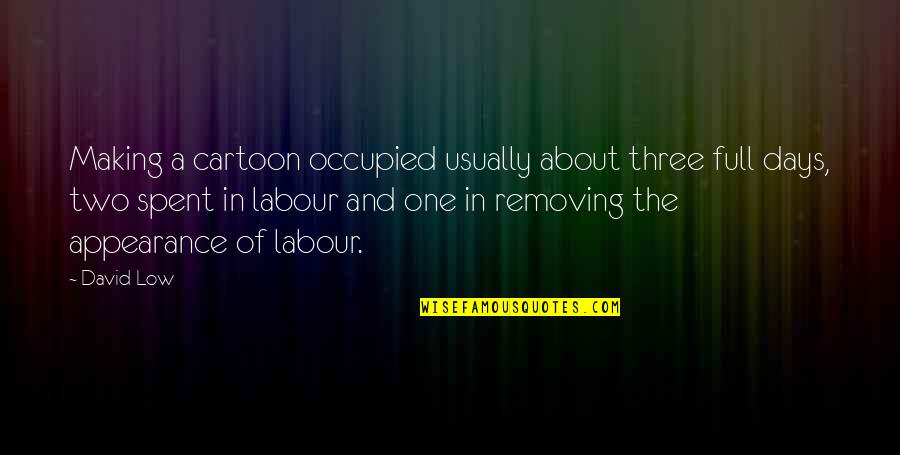 Masongsong Md Quotes By David Low: Making a cartoon occupied usually about three full
