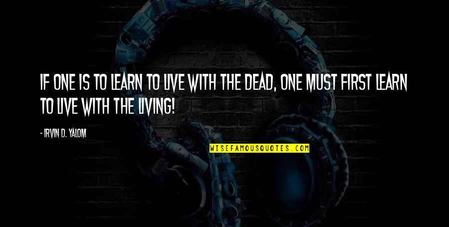 Masonic Myths Quotes By Irvin D. Yalom: If one is to learn to live with Masonic Myths Quotes By Irvin D. Yalom: If one is to learn to live with