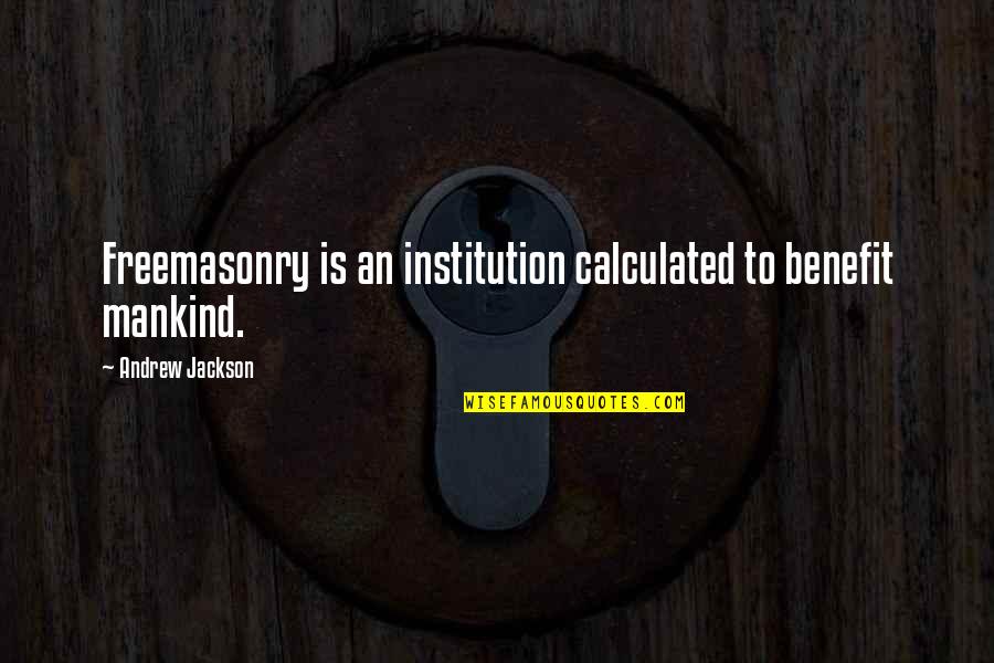 Masonic Quotes By Andrew Jackson: Freemasonry is an institution calculated to benefit mankind. Masonic Quotes By Andrew Jackson: Freemasonry is an institution calculated to benefit mankind.