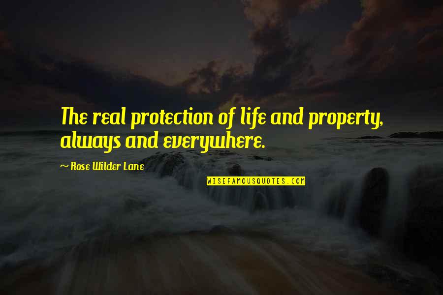 Masonite Quotes By Rose Wilder Lane: The real protection of life and property, always