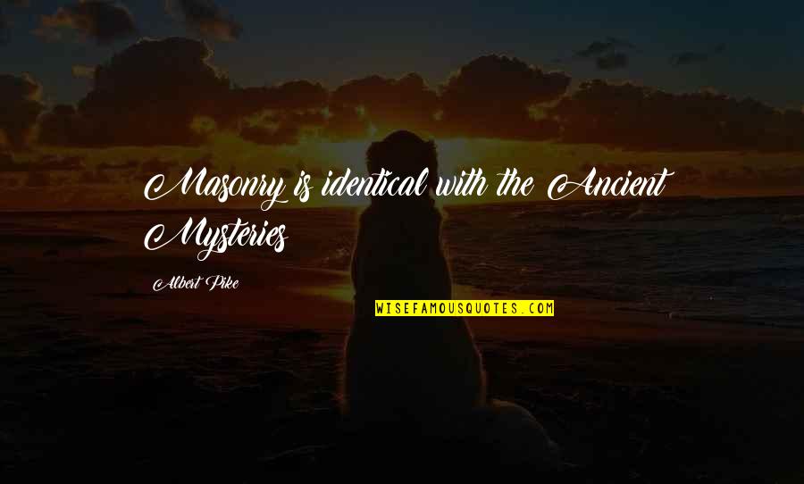 Masonry Best Quotes By Albert Pike: Masonry is identical with the Ancient Mysteries