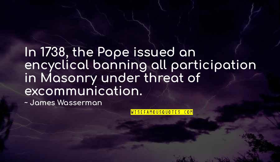 Masonry Best Quotes By James Wasserman: In 1738, the Pope issued an encyclical banning