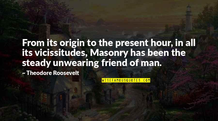 Masonry Quotes By Theodore Roosevelt: From its origin to the present hour, in