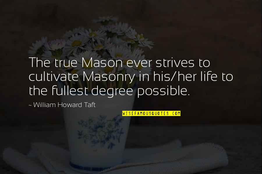 Masonry Quotes By William Howard Taft: The true Mason ever strives to cultivate Masonry