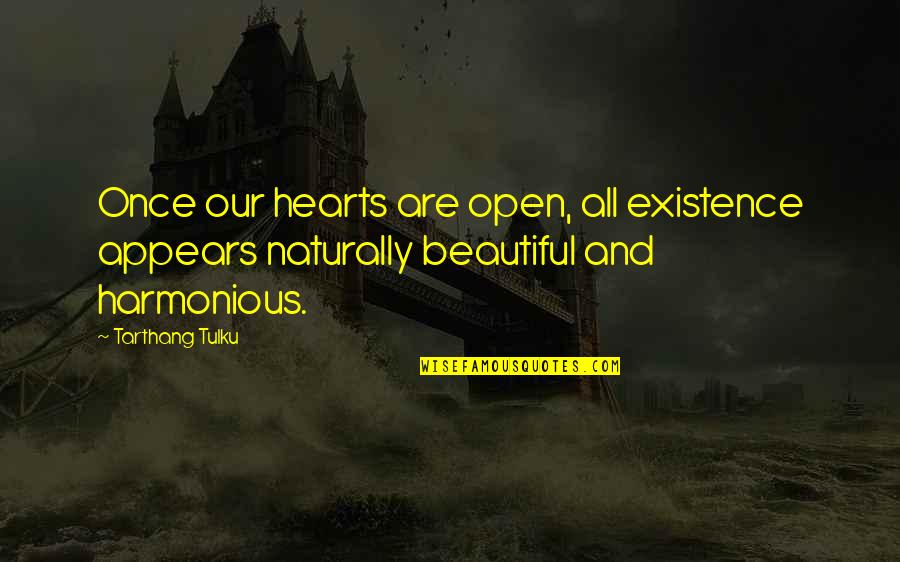 Masonry Work Quotes By Tarthang Tulku: Once our hearts are open, all existence appears