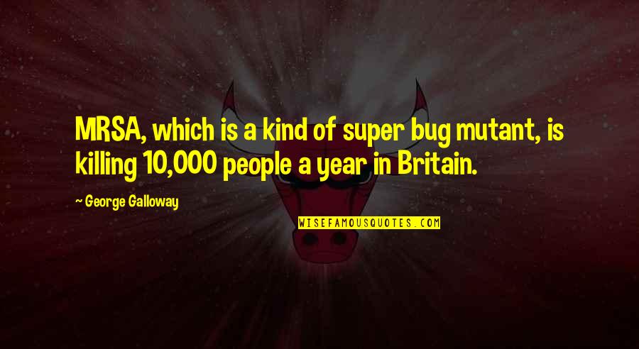 Masood Azhar Quotes By George Galloway: MRSA, which is a kind of super bug