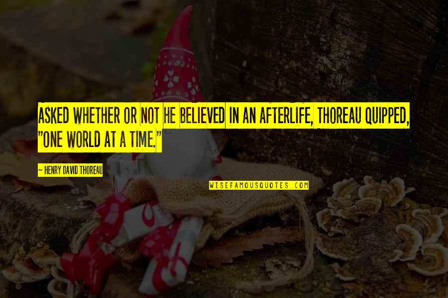 Masood Azhar Quotes By Henry David Thoreau: Asked whether or not he believed in an