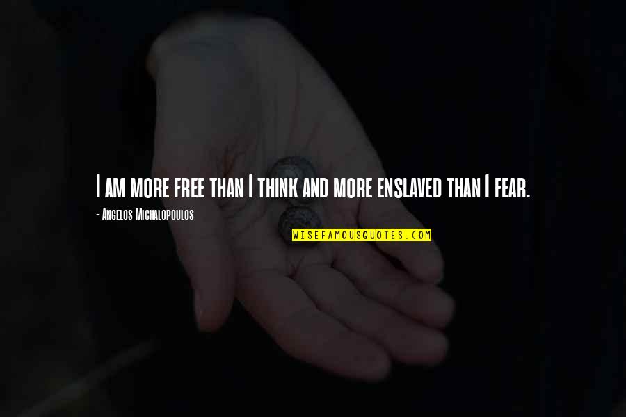 Masoom Bache Quotes By Angelos Michalopoulos: I am more free than I think and