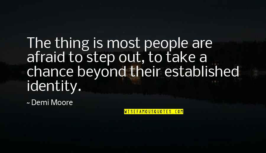 Masoomian Quotes By Demi Moore: The thing is most people are afraid to