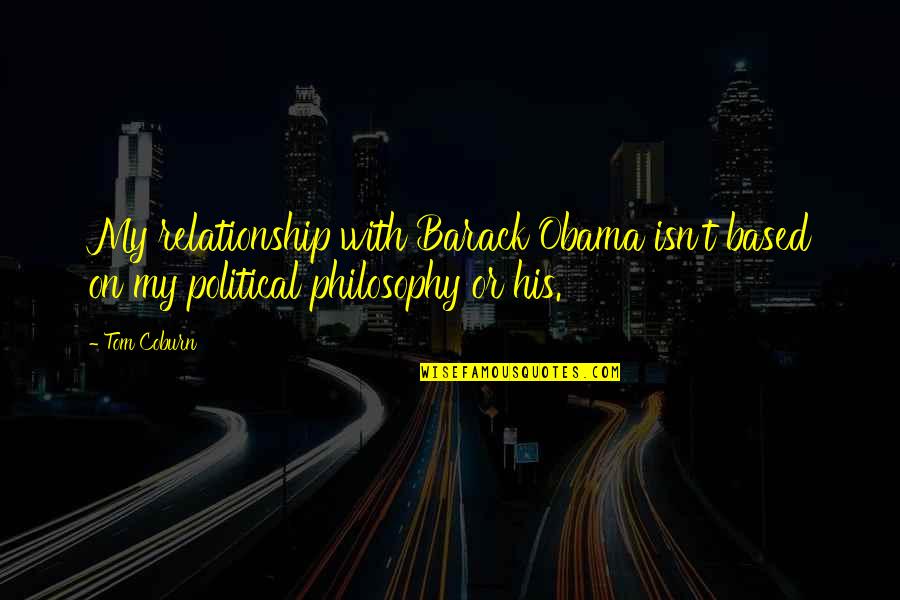 Masoomian Quotes By Tom Coburn: My relationship with Barack Obama isn't based on