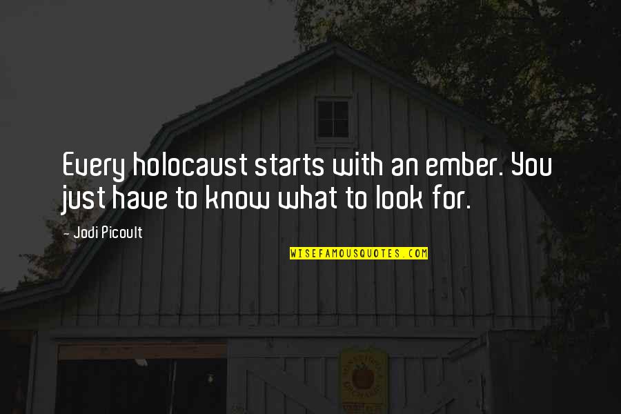 Masoomin Quotes By Jodi Picoult: Every holocaust starts with an ember. You just