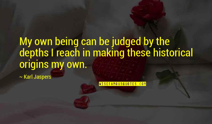 Masoomin Quotes By Karl Jaspers: My own being can be judged by the
