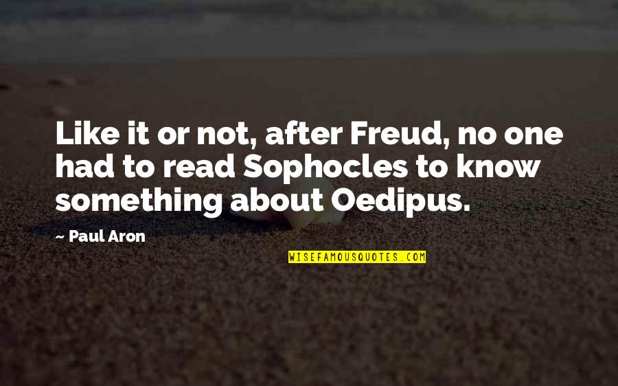 Masoomin Quotes By Paul Aron: Like it or not, after Freud, no one
