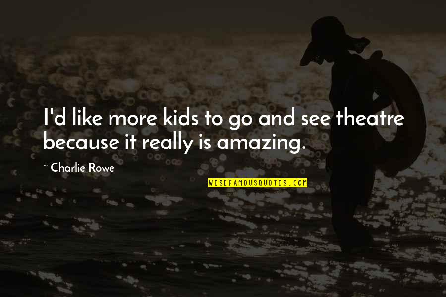Masopust Masky Quotes By Charlie Rowe: I'd like more kids to go and see