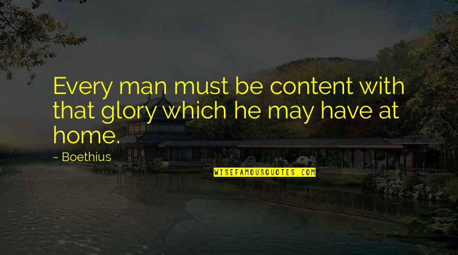 Masoquismo En Quotes By Boethius: Every man must be content with that glory