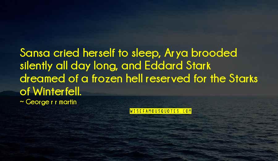 Masoquista In English Quotes By George R R Martin: Sansa cried herself to sleep, Arya brooded silently Masoquista In English Quotes By George R R Martin: Sansa cried herself to sleep, Arya brooded silently