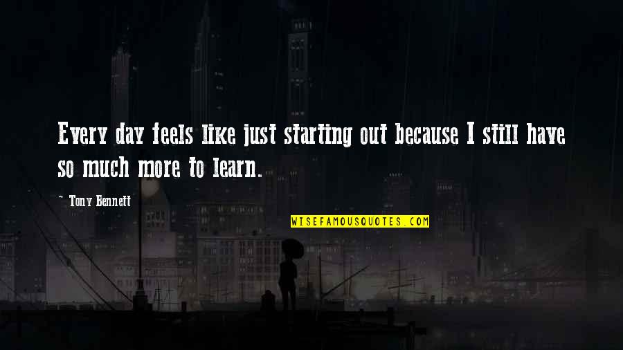 Masoquista In English Quotes By Tony Bennett: Every day feels like just starting out because
