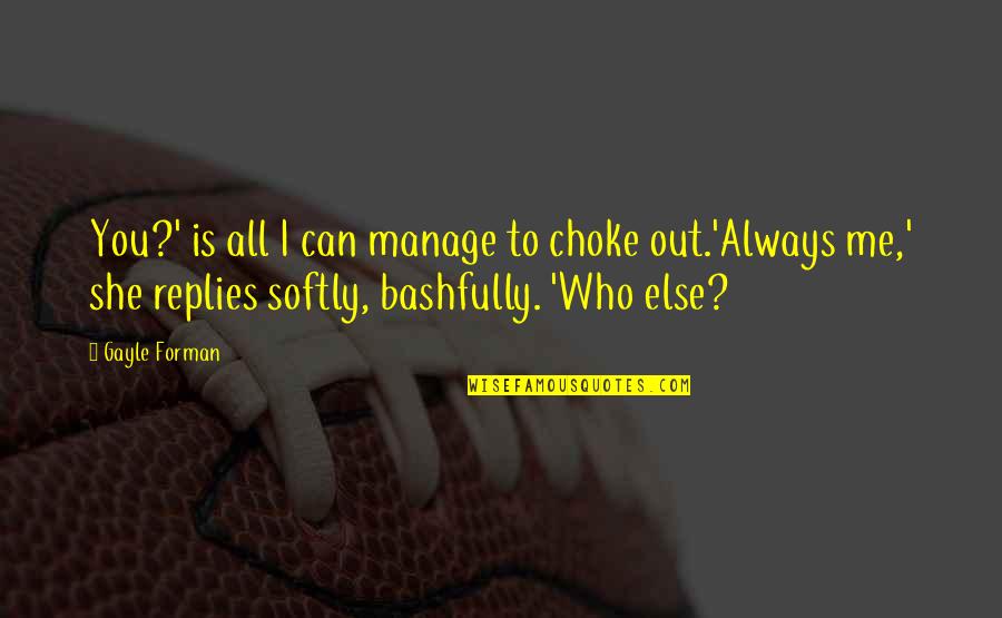 Masottina Quotes By Gayle Forman: You?' is all I can manage to choke Masottina Quotes By Gayle Forman: You?' is all I can manage to choke