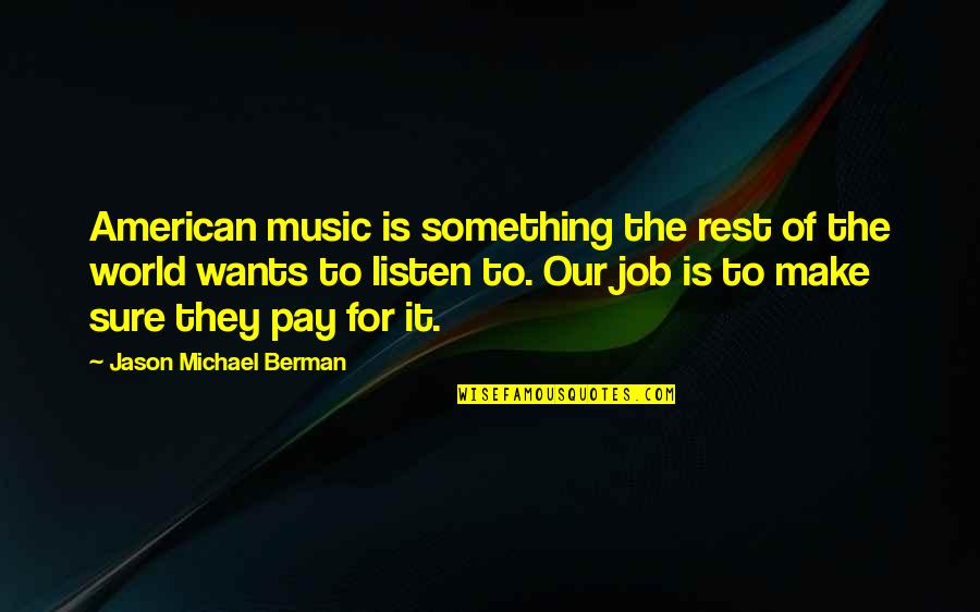 Masoudi Covington Quotes By Jason Michael Berman: American music is something the rest of the Masoudi Covington Quotes By Jason Michael Berman: American music is something the rest of the
