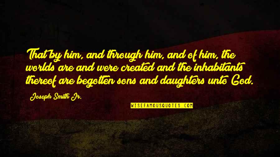 Masoudi Trading Quotes By Joseph Smith Jr.: That by him, and through him, and of